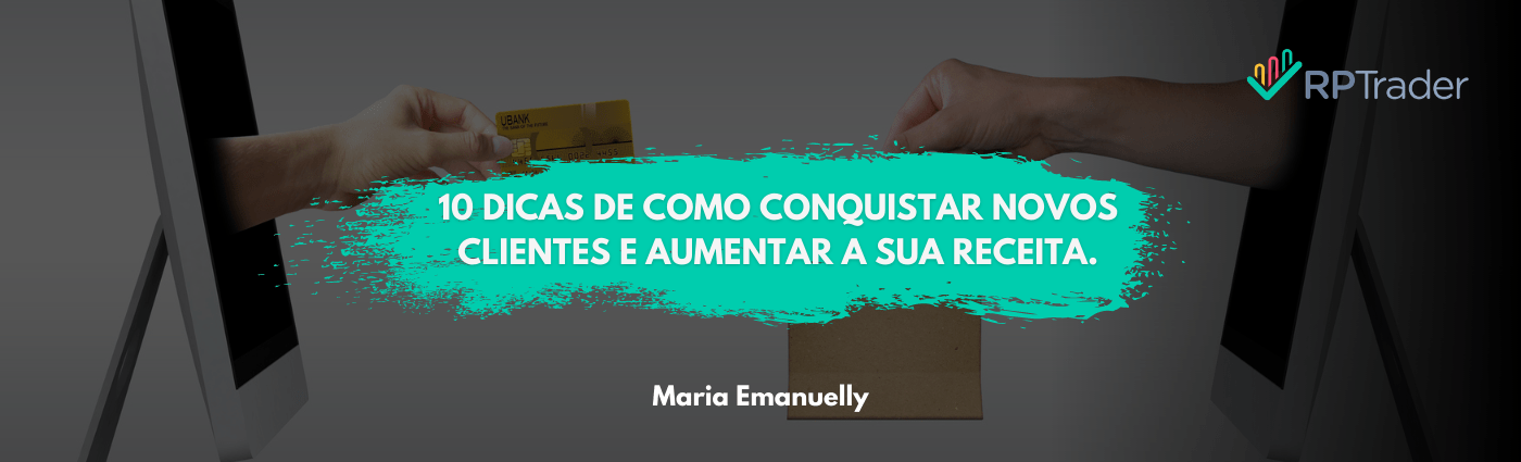 10 dicas de como conquistar novos clientes e aumentar a sua receita.