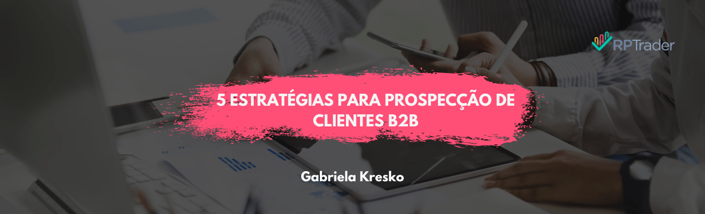 5 Estratégias para Prospecção de Clientes B2B