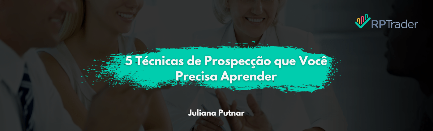 5 Técnicas de Prospecção que Você Precisa Aprender