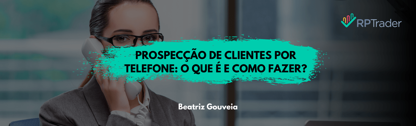 Prospecção de Clientes por Telefone: O que é e como fazer?