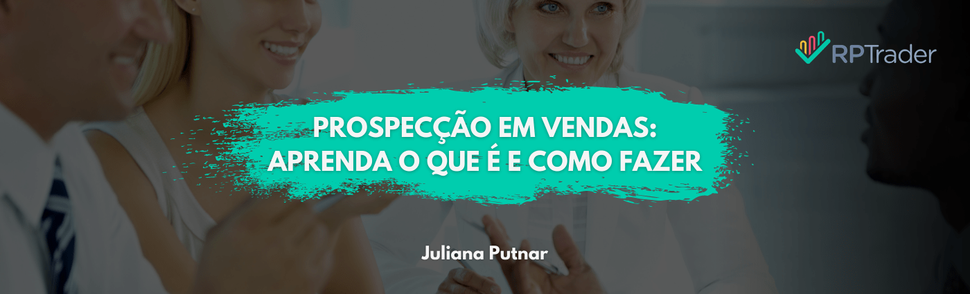 Prospecção em Vendas: Aprenda o que é e como fazer