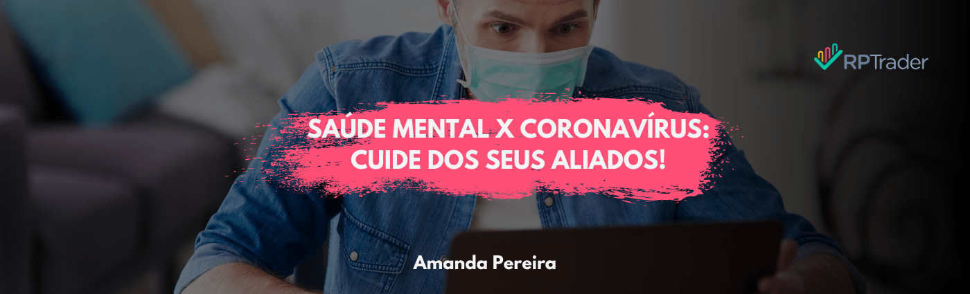 Saúde Mental x Coronavírus: Cuide dos seus aliados!