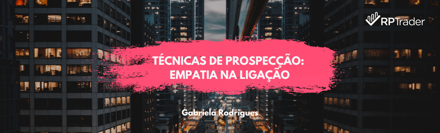 Técnicas de prospecção: Empatia na ligação